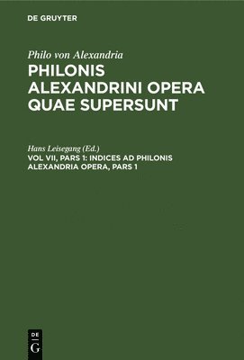Hans Leisegang - Indices AD Philonis Alexandria Opera, Pars 1, Inbunden