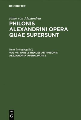 Hans Leisegang - Indices AD Philonis Alexandrini Opera, Pars 2, Inbunden