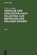 J. Chr. L. Haken: Gem�lde Der Kreuzz�ge Nach Pal�stina Zur Befreiung Des Heiligen Grabes. Teil 2