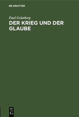 Paul Grünberg - Krieg Und Der Glaube, Inbunden