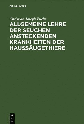 Christian Joseph Fuchs - Allgemeine Lehre Der Seuchen Ansteckenden Krankheiten Der Haussäugethiere, Inbunden