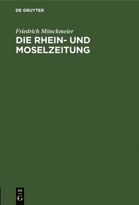 Friedrich Mönckmeier - Die Rhein- Und Moselzeitung, Inbunden