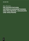 Die Quantitativen Untersuchungsmethoden Des Molybd�ns, Vanadiums Und Wolframs