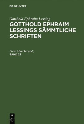 Franz Muncker - Gotthold Ephraim Lessing: Gotthold Ephraim Lessings Sämmtliche Schriften. Band 23, Inbunden