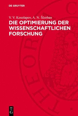 V V Kosolapov, A N Sčerban - Die Optimierung Der Wissenschaftlichen Forschung, Inbunden