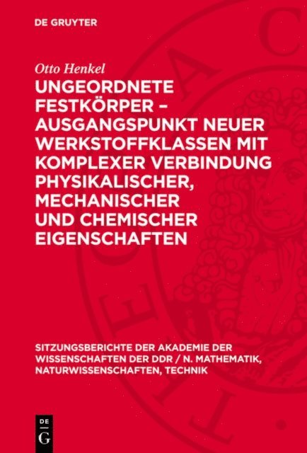 Otto Henkel - Ungeordnete Festkörper – Ausgangspunkt neuer Werkstoffklassen mit komplexer Verbindung physikalischer, mechanischer und chemischer Eigenschaften, E-bok