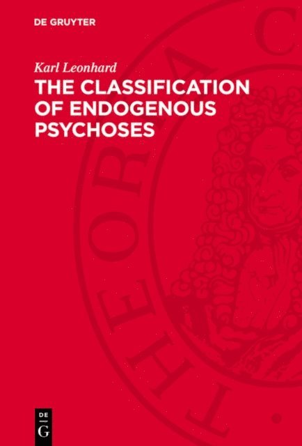 Karl Leonhard - Classification of Endogenous Psychoses, E-bok