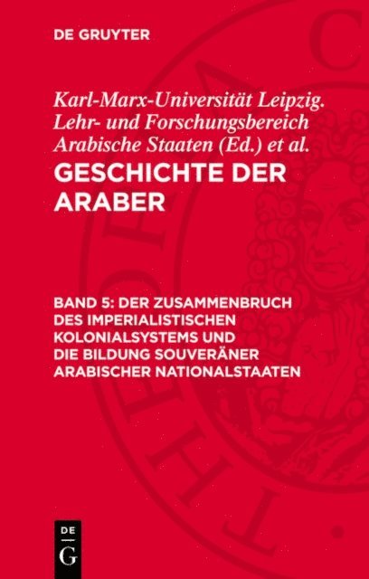 Lothar Rathmann, Karl-Marx-Universitat Leipzig. Lehr- und Forschungsbereich Arabische Staaten - Der Zusammenbruch des imperialistischen Kolonialsystems und die Bildung souveräner arabischer Nationalstaaten, E-bok