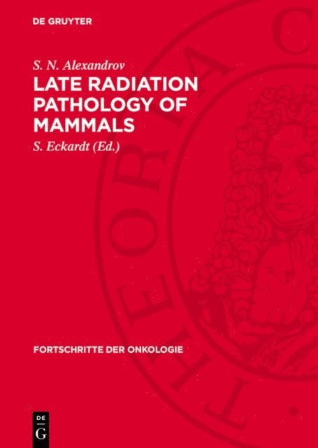S. N. Alexandrov, S. Eckardt - Late Radiation Pathology of Mammals, E-bok