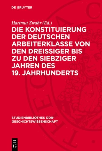 Hartmut Zwahr - Die Konstituierung der deutschen Arbeiterklasse von den dreissiger bis zu den siebziger Jahren des 19. Jahrhunderts, E-bok