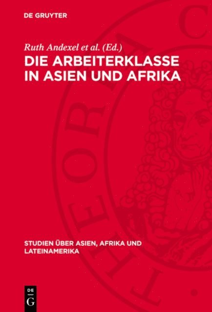 Ruth Andexel et al. - Die Arbeiterklasse in Asien und Afrika, E-bok