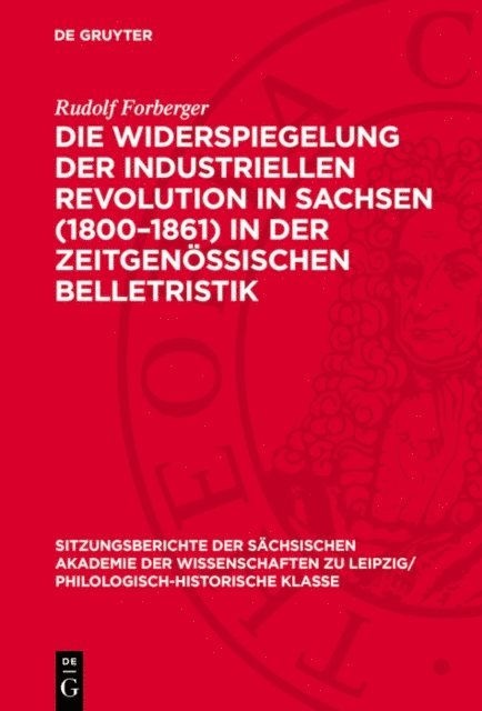 Rudolf Forberger - Die Widerspiegelung der industriellen Revolution in Sachsen (1800–1861) in der zeitgenössischen Belletristik, E-bok