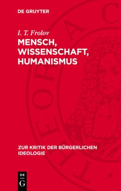 I. T. Frolov - Mensch, Wissenschaft, Humanismus, E-bok
