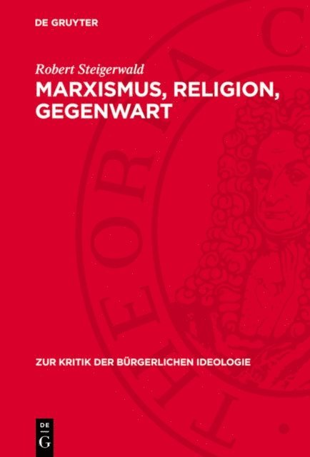 Robert Steigerwald - Marxismus, Religion, Gegenwart, E-bok