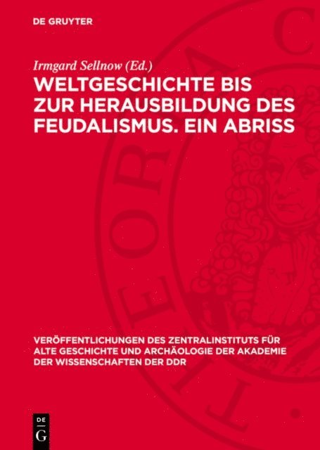 Irmgard Sellnow - Weltgeschichte bis zur Herausbildung des Feudalismus. Ein Abriss, E-bok