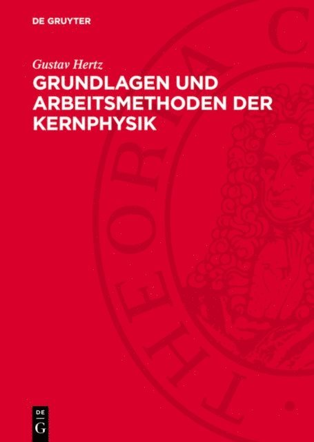 Gustav Hertz - Grundlagen und Arbeitsmethoden der Kernphysik, E-bok