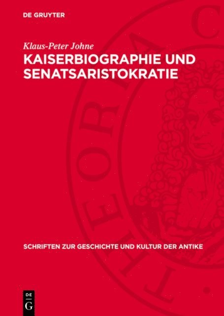 Klaus-Peter Johne - Kaiserbiographie und Senatsaristokratie, E-bok