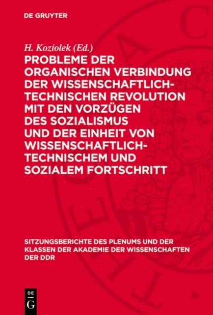 H. Koziolek - Probleme der organischen Verbindung der wissenschaftlich-technischen Revolution mit den Vorzügen des Sozialismus und der Einheit von wissenschaftlich-technischem und sozialem Fortschritt, E-bok