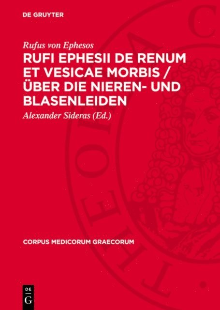 Rufus von Ephesos, Alexander Sideras - Rufi Ephesii de renum et vesicae morbis / Über die Nieren- und Blasenleiden, E-bok