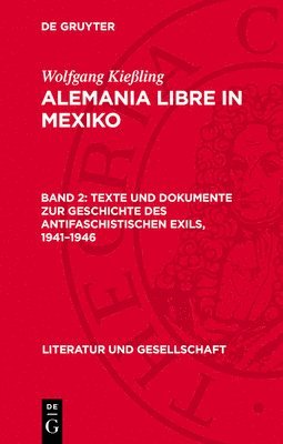 Wolfgang Kießling - Texte Und Dokumente Zur Geschichte Des Antifaschistischen Exils, 1941-1946, Inbunden
