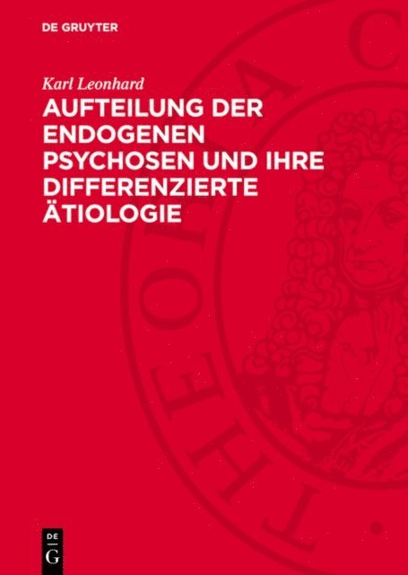 Karl Leonhard - Aufteilung der endogenen Psychosen und ihre differenzierte Ätiologie, E-bok