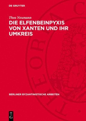 Thea Neumann - Die Elfenbeinpyxis Von Xanten Und Ihr Umkreis, Inbunden