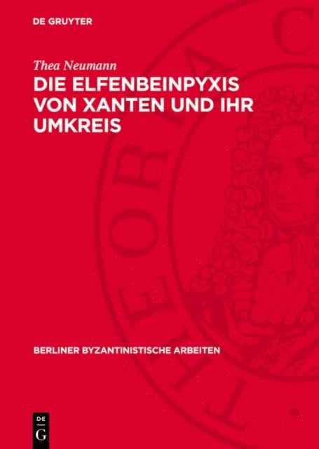 Thea Neumann - Die Elfenbeinpyxis von Xanten und ihr Umkreis, E-bok