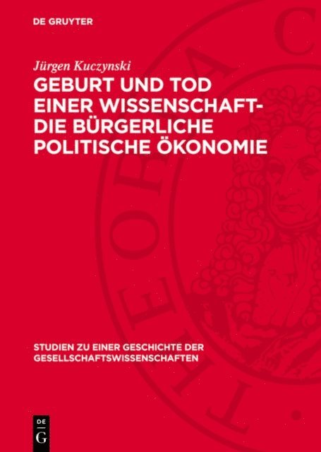 Jurgen Kuczynski - Geburt und Tod einer Wissenschaft- die bürgerliche politische Ökonomie, E-bok