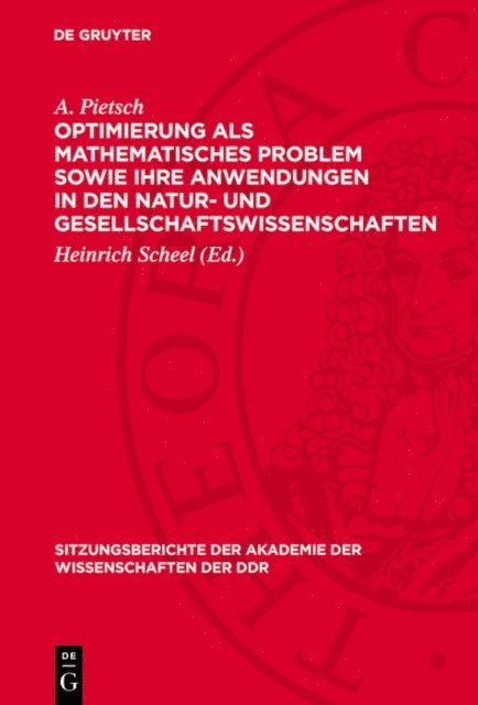 A. Pietsch, Heinrich Scheel - Optimierung als mathematisches Problem sowie ihre Anwendungen in den Natur- und Gesellschaftswissenschaften, E-bok