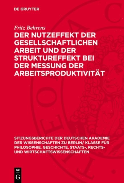 Fritz Behrens - Der Nutzeffekt der gesellschaftlichen Arbeit und der Struktureffekt bei der Messung der Arbeitsproduktivität, E-bok