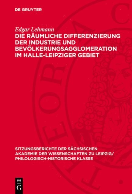 Edgar Lehmann - Die räumliche Differenzierung der Industrie und Bevölkerungsagglomeration im Halle-Leipziger Gebiet, E-bok