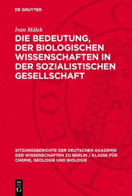 Ivan Málek - Die Bedeutung, Der Biologischen Wissenschaften in Der Sozialistischen Gesellschaft, Inbunden