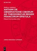 Anthimi de Observatione Ciborum AD Theodoricum Regem Francorum Epistula