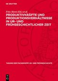 Vom 14. Bis 16. Dezember 1981 in Berlin: Produktivkrfte Und Produktionsverhltnisse in Ur- Und Frhseschichtlicher Zeit