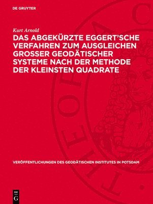 Kurt Arnold - Das Abgekürzte Eggert'sche Verfahren Zum Ausgleichen Grosser Geodätischer Systeme Nach Der Methode Der Kleinsten Quadrate, Inbunden