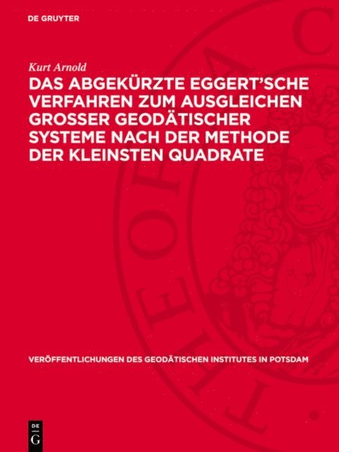 Kurt Arnold - Das abgekürzte Eggert’sche Verfahren zum Ausgleichen grosser geodätischer Systeme nach der Methode der kleinsten Quadrate, E-bok