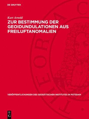 Kurt Arnold - Zur Bestimmung Der Geoidundulationen Aus Freiluftanomalien, Inbunden