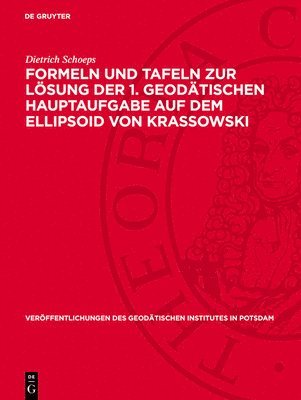 Dietrich Schoeps - Formeln Und Tafeln Zur Lösung Der 1. Geodätischen Hauptaufgabe Auf Dem Ellipsoid Von Krassowski, Inbunden