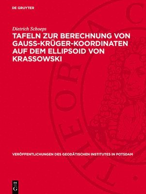 Dietrich Schoeps - Tafeln Zur Berechnung Von Gauss-Krüger-Koordinaten Auf Dem Ellipsoid Von Krassowski, Inbunden