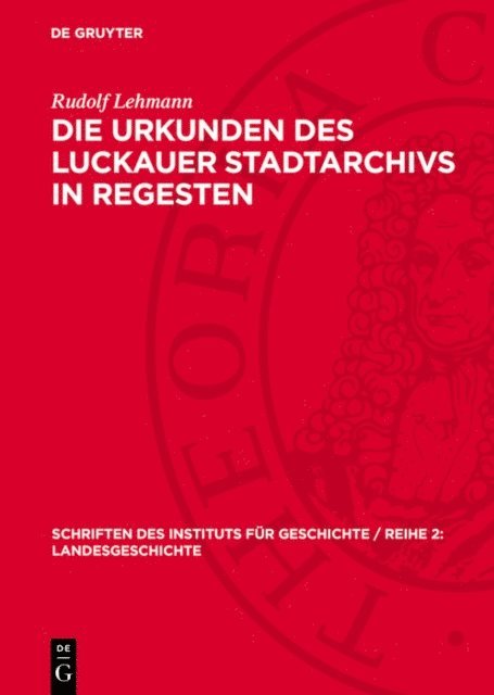 Rudolf Lehmann - Die Urkunden des Luckauer Stadtarchivs in Regesten, E-bok