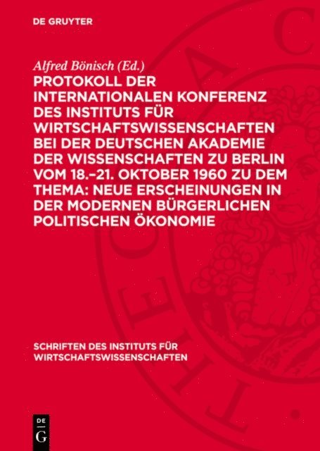 Alfred Bonisch - Protokoll der Internationalen Konferenz des Instituts für Wirtschaftswissenschaften bei der Deutschen Akademie der Wissenschaften zu Berlin vom 18.–21. Oktober 1960 zu dem Thema: Neue Erscheinungen in der modernen bürgerlichen politischen Ökonomie, E-bok
