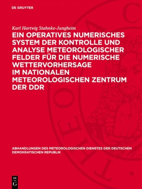 Karl Hartwig Stahnke-Jungheim - Ein operatives numerisches System der Kontrolle und Analyse meteorologischer Felder für die numerische Wettervorhersage im Nationalen Meteorologischen Zentrum der DDR, E-bok