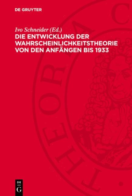 Ivo Schneider - Die Entwicklung der Wahrscheinlichkeitstheorie von den Anfängen bis 1933, E-bok