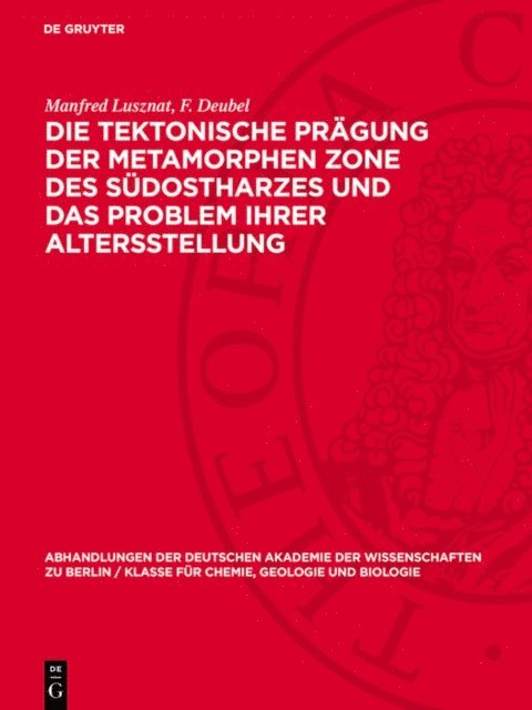 F. Deubel, Manfred Lusznat - Die tektonische Prägung der Metamorphen Zone des südostharzes und das Problem ihrer Altersstellung, E-bok