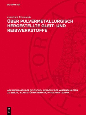 Friedrich Eisenkolb - Über Pulvermetallurgisch Hergestellte Gleit- Und Reibwerkstoffe, Inbunden