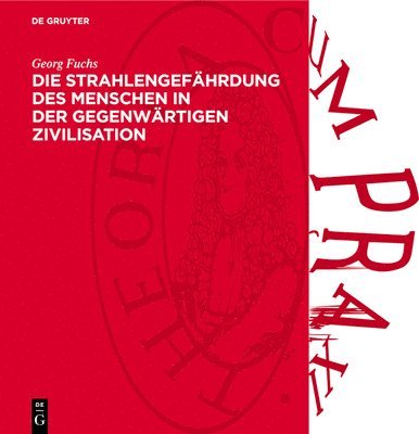 Georg Fuchs - Die Strahlengefährdung Des Menschen in Der Gegenwärtigen Zivilisation, Inbunden