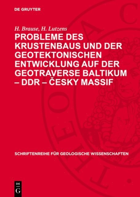 H. Lutzens, H. Brause - Probleme des Krustenbaus und der geotektonischen Entwicklung auf der Geotraverse Baltikum – DDR – Česky massif, E-bok