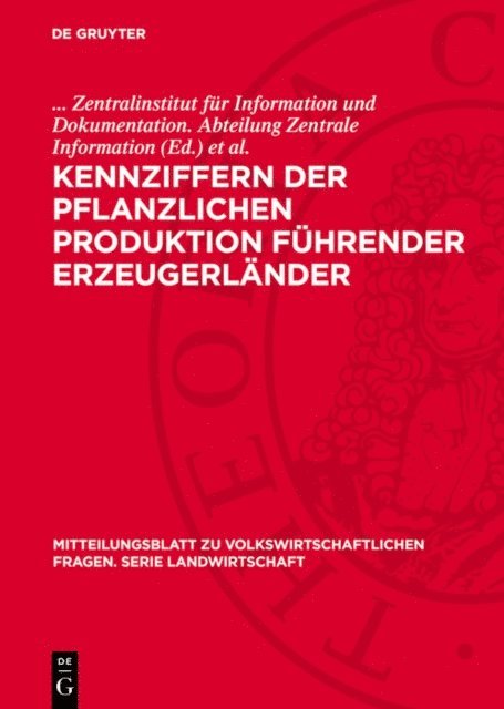Heinz Werner, Zentralinstitut fur Information und Dokumentation. Abteilung Zentrale Information - Kennziffern der pflanzlichen Produktion führender Erzeugerländer, E-bok