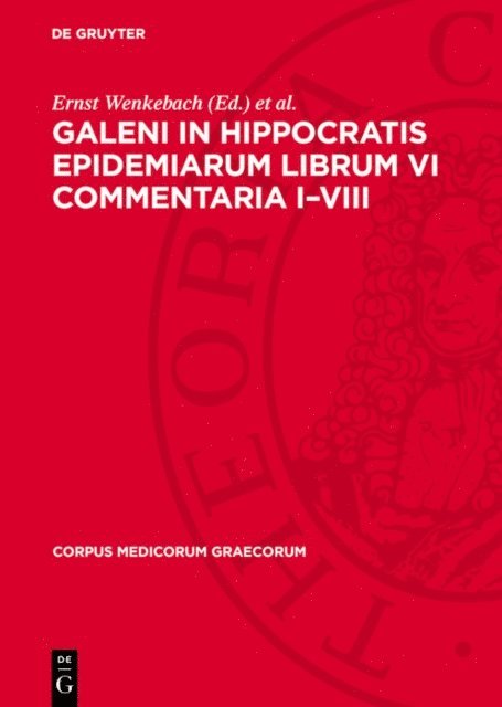 Franz Pfaff, Ernst Wenkebach - Galeni In Hippocratis Epidemiarum Librum VI Commentaria I–VIII, E-bok