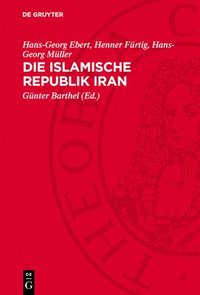 Die Islamische Republik Iran: Historische Herkunft, �konomische Grundlagen, Staatsrechtliche Struktur